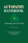 Autopathy Handbook: Enhancing Our Life Force - Holistic homeopathy without homeopathic remedies, and beyond - Jiri Cehovsky